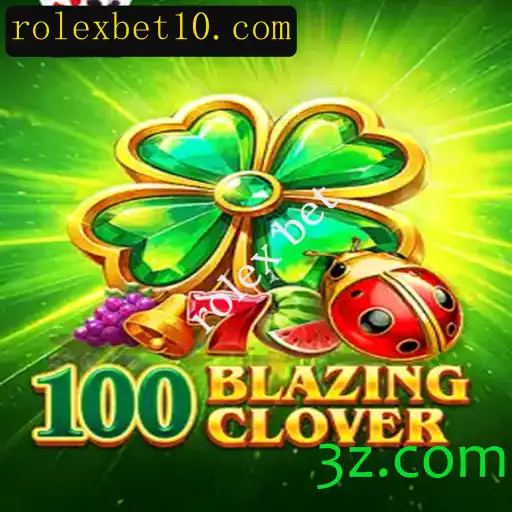 Descubra a Emoção do Jogo 100BlazingClover e a Estratégia Pioneira do Rolex Bet
